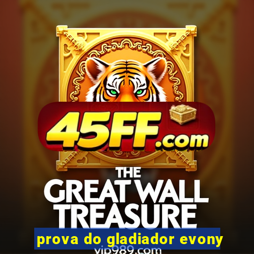 prova do gladiador evony